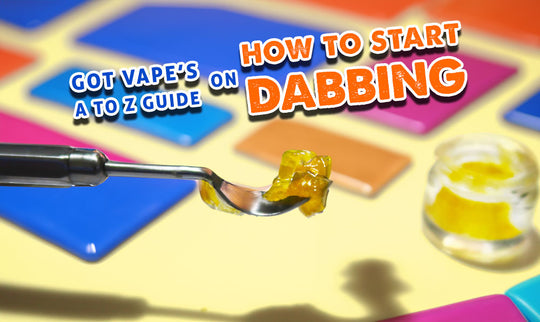 Got Vape's A To Z Guide On How To Start Dabbing