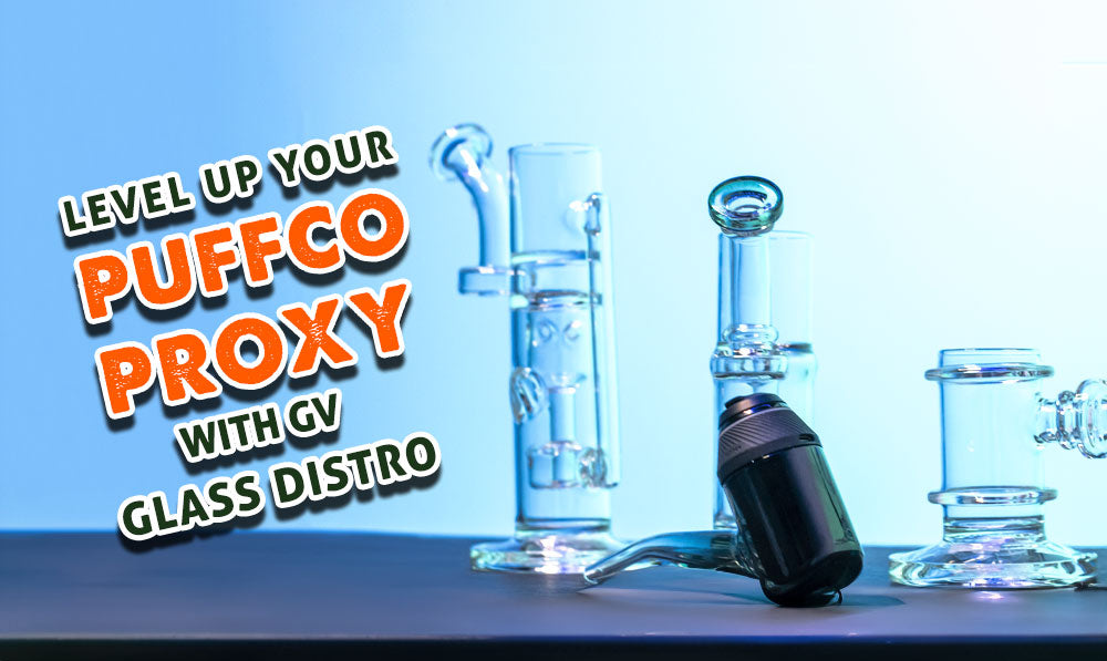 Level Up Your Puffco Proxy With GV Glass Distro!